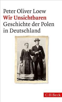 Cover "Wir Unsichtbaren. Geschichte der Polen in Deutschland" von Peter Oliver Loew
